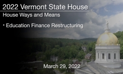 Vermont State House - Education Finance Restructuring 3/29/2022