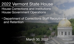 Vermont State House - Department of Corrections Staff Recruitment and Retention 3/30/2022