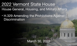 Vermont State House - H.329 Amending the Prohibitions Against Discrimination 3/30/2022