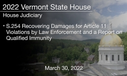 Vermont State House - S.254 Recovering Damages for Article 11 Violations by Law Enforcement and a Report on Qualified Immunity 3/30/2022