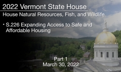 Vermont State House - S.226 Expanding Access to Safe and Affordable Housing Part 1 3/30/2022