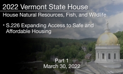 Vermont State House - S.226 Expanding Access to Safe and Affordable Housing Part 1 3/30/2022