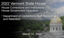 Vermont State House - Department of Corrections Staff Recruitment and Retention 3/31/2022