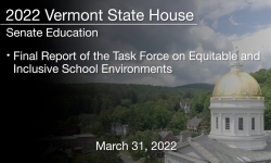 Vermont State House - Final Report of the Task Force on Equitable and Inclusive School Environments 3/31/2022