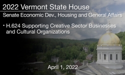 Vermont State House - H.624 Supporting Creative Sector Businesses and Cultural Organizations 4/1/2022