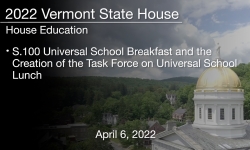 Vermont State House - S.100 Universal School Breakfast and the Creation of the Task Force on Universal School Lunch 3/16/2022