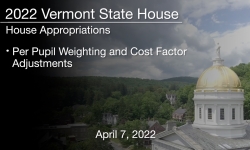 Vermont State House - Per Pupil Weighting and Cost Factor Adjustments 4/7/2022