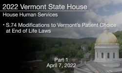 Vermont State House - S.74 Modifications to Vermonts Patient Choice at End of Life Laws Part 1 4/7/2022
