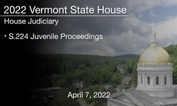 Vermont State House - S.224 Juvenile Proceedings 4/7/2022