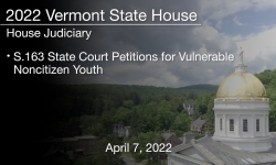 Vermont State House - S.163 State Court Petitions for Vulnerable Noncitizen Youth 4/7/2022