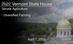 Vermont State House - Diversified Farming 4/7/2022