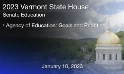 Vermont State House - Agency of Education: Goals and Priorities 1/10/2023