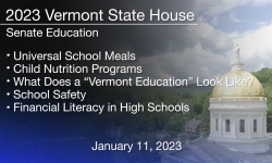 Vermont State House - Universal School Meals, Child Nutrition Programs, What Does a "Vermont Education" Look Like? And School Safety 1/11/2023