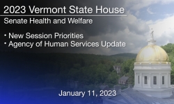 Vermont State House - New Session Priorities, Agency of Human Services Update 1/11/2023