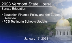 Vermont State House - Education Finance Policy and the Budget and PCB Testing in Schools 1/17/2023