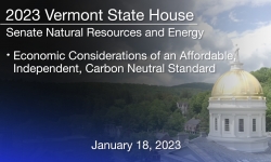 Vermont State House - Economic Considerations of an Affordable, Independent, Carbon Neutral Standard 1/18/2023