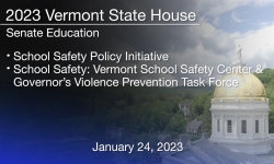 Vermont State House - School Safety Policy Initiative, School Safety: Vermont School Safety Center & Governor’s Violence Prevention Task Force 1/24/2023