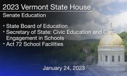 Vermont State House - State Board of Education, Secretary of State: Civic Education and Civic Engagement in Schools and Act 72 School Facilities 1/24/2023