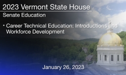 Vermont State House - Career Technical Education: Introductions and Workforce Development 1/26/2023