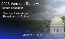 Vermont State House - Teacher Evaluations and Broadband in Schools 1/27/2023