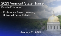 Vermont State House - Proficiency Based Learning and Universal School Meals 1/31/2023