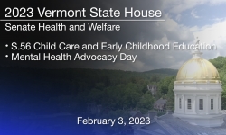 Vermont State House - S.56 Child Care and Early Childhood Education, Mental Health Advocacy Day 2/3/2023