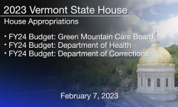 Vermont State House - FY24 Budget: Green Mountain Care Board, Department of Health, Department of Corrections 2/7/2023