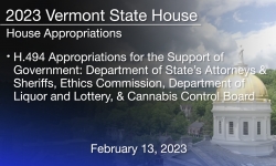 Vermont State House - H.494 Appropriations for the Support of Gov’t: Department of State’s Attorneys and Sheriffs, Ethics Commission, Department of Liquor and Lottery and Cannabis Control Board 2/13/2023