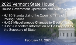 H.180 Standardizing the Opening Time of Polling Places, H.429 Miscellaneous Changes to Election Laws and H.226 Candidate Information To Be Provided to the Secretary of State 2/14/2023