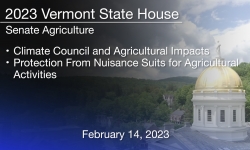 Vermont State House - Climate Council and Agricultural Impacts and Protection From Nuisance Suits for Agricultural Activities 2/14/2023
