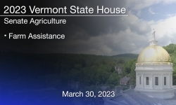 Vermont State House - Farm Assistance 3/30/2023