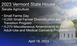 Vermont State House - Small Farms Day, H.205 Small Farmer Diversification and Transition Program and H.270 Miscellaneous Amendments to the Adult-Use and Medical Cannabis Programs 4/18/2023