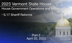 Vermont State House - S.17 Sheriff Reforms Part 2 4/20/2023