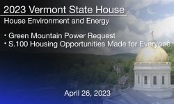 Vermont State House - Green Mountain Power Request and S.100 Housing Opportunities Made for Everyone 4/26/2023