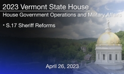 Vermont State House - S.17 Sheriff Reforms 4/26/2023