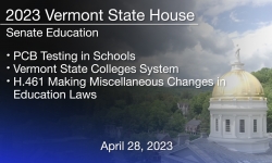 Vermont State House - PCB Testing in Schools, Vermont State Colleges System, H.461 Misc. Changes in Education Laws 4/28/2023