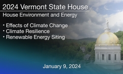 Vermont State House - Effects of Climate Change, Climate Resilience and Renewable Energy Siting 1/9/2024