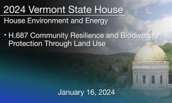 Vermont State House - H.687 Community Resilience and Biodiversity Protection Through Land Use 1/16/2024