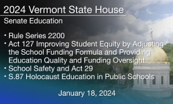 Vermont State House - Rule Series 2200, Act 127, School Safety and Act 29, S.87 Holocaust Education in Public Schools 1/18/2024