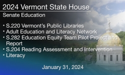 Vermont State House - S.220, Adult Education and Literacy Network, S.282, S.204 and Literacy 1/31/2024