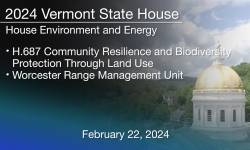 Vermont State House - H.687 Community Resilience and Biodiversity Protection Through Land Use 2/22/2024