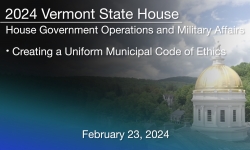 Vermont State House - Creating a Uniform Municipal Code of Ethics 2/23/2024