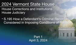 Vermont State House - S.195 How a Defendant’s Criminal Record Is Considered in Imposing Conditions of Release Part 1 4/3/2024