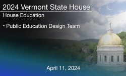 Vermont State House - Public Education Design Team 4/11/2024