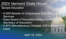 Vermont State House - H.630, State Board of Education Hiring Committee: Secretary of Education, H.874 4/18/2024