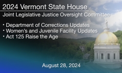 Vermont State House - Department of Corrections Updates, Women’s and Juvenile Facility Updates,Act 125: Raise the Age 8/28/2024