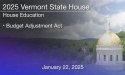 Vermont State House - Budget Adjustment Act 1/22/2025
