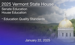 Vermont State House - Education Quality Standards 1/22/2025