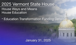 Vermont State House - Education Transformation Funding Details 1/31/2025