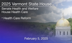 Vermont State House - Health Care Reform 2/5/2025